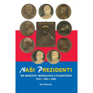 Naši prezidenti na mincích, medailích a plaketách 1918 - 1993 - 2008